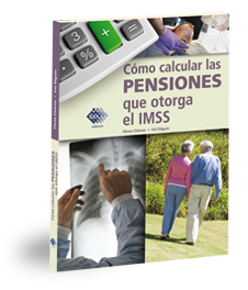 Conoce como se determina cada una de las pensiones que otorga el IMSS (Casos prácticos). Libro en versión física y electrónica.